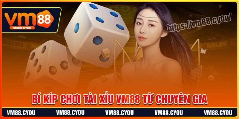 Bí kíp chơi Tài Xỉu VM88 từ chuyên gia Bí kíp chơi Tài Xỉu VM88 từ chuyên gia