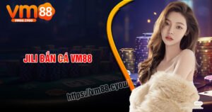 Jili bắn cá VM88 – Thỏa sức dưới đại dương đầy thú vị hấp dẫn