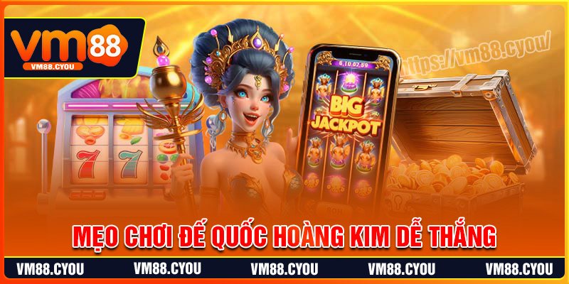 Mẹo chơi Đế Quốc Hoàng Kim dễ thắng